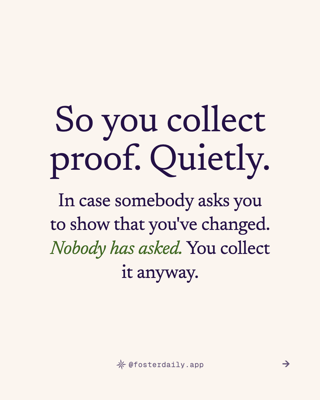So you collect proof. Quietly. In case somebody asks you to show that you've changed. Nobody has asked. You collect it anyway.